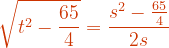 \dpi{120} {\color{DarkOrange} \sqrt{t^{2}-\frac{65}{4}}=\frac{s^{2}-\frac{65}{4}}{2s}}